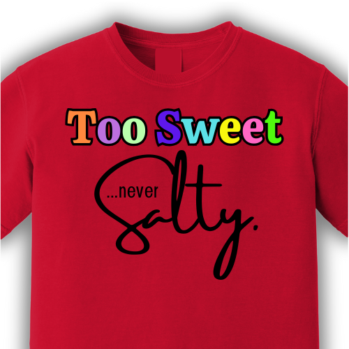 Too Sweet… Never Salty™ Graphic Tee | Colorful Positive Vibes Shirt | Unisex Comfort Tee