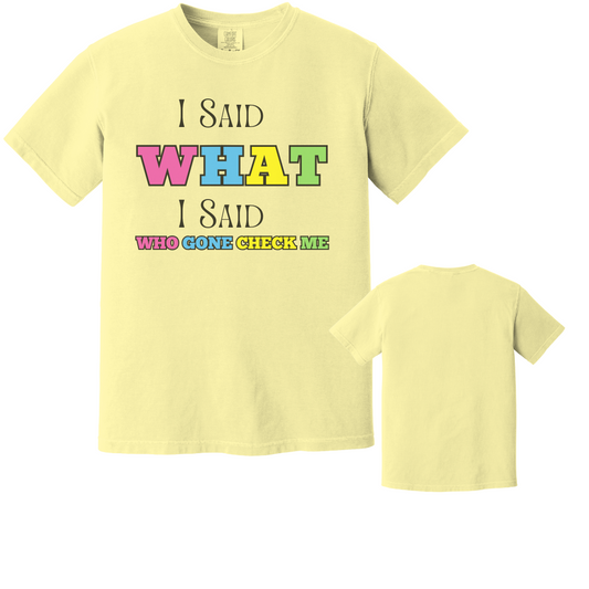 I Said What I Said – Who Gon’ Check Me (Neon) Graphic Tee
