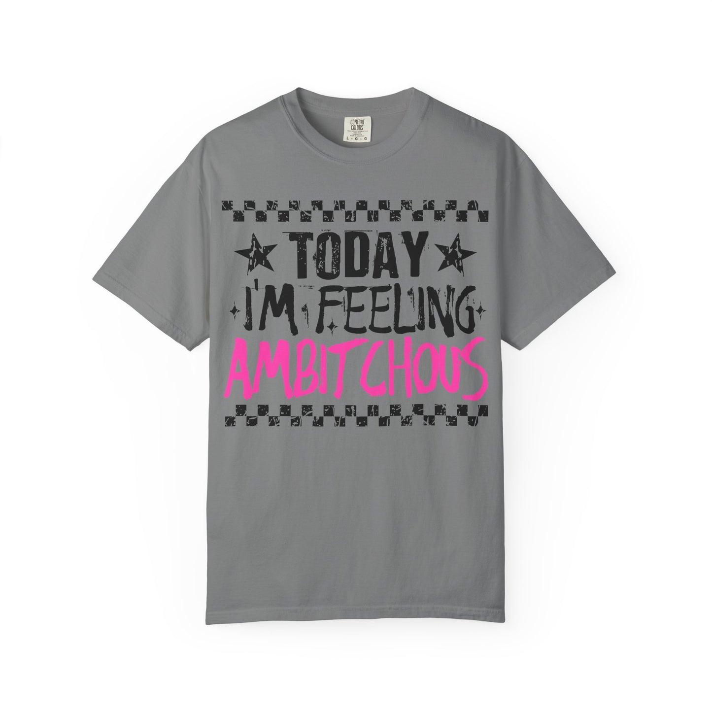 Today I'm Feeling Ambitchous Tee