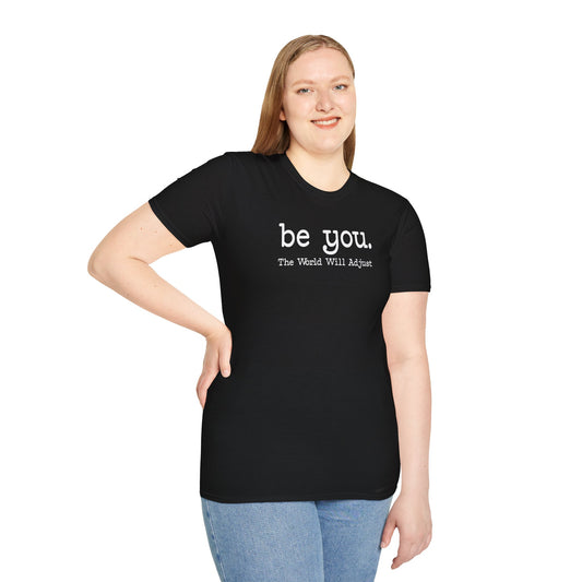 "Be you. The World Will Adjust." Inspirational Graphic Tee