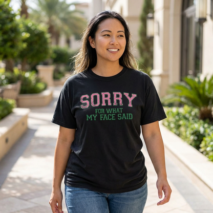 Sorry For What My Face Said T-Shirt | Bold Statement Tee
