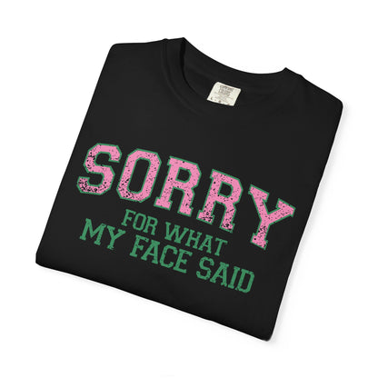 Sorry For What My Face Said T-Shirt | Bold Statement Tee