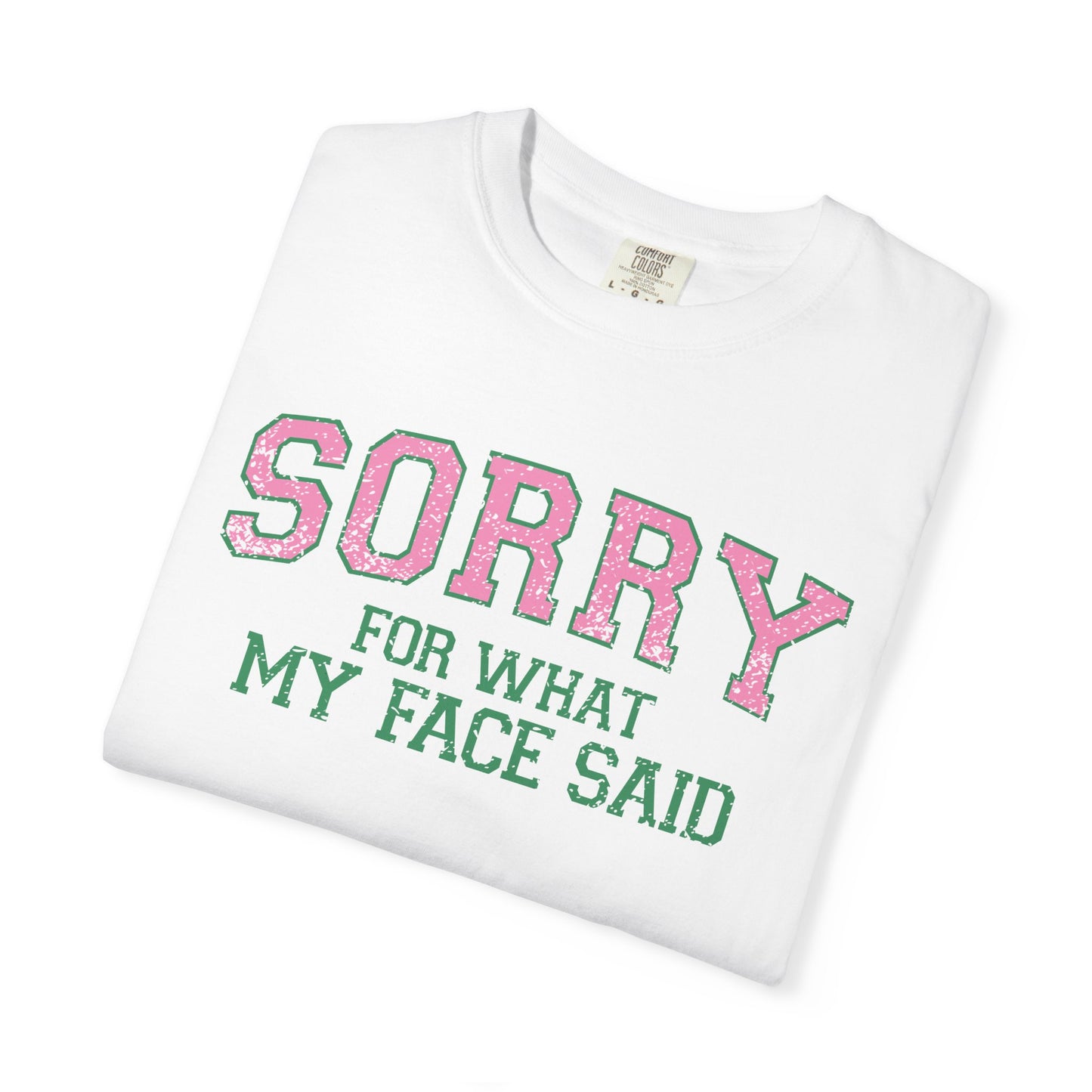 Sorry For What My Face Said T-Shirt | Bold Statement Tee