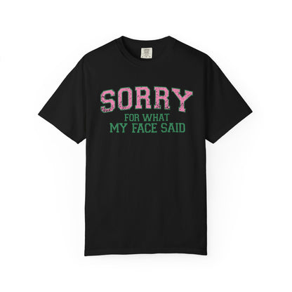 Sorry For What My Face Said T-Shirt | Bold Statement Tee
