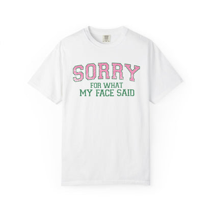 Sorry For What My Face Said T-Shirt | Bold Statement Tee